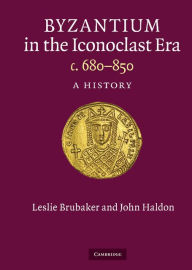 Byzantium in the Iconoclast Era, c.680-850: A History