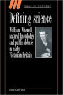 Defining Science: William Whewell, Natural Knowledge and Public Debate in Early Victorian Britain