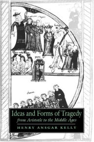 Title: Ideas and Forms of Tragedy from Aristotle to the Middle Ages, Author: Henry Ansgar Kelly
