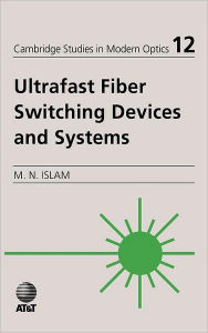 Title: Ultrafast Fiber Switching Devices and Systems, Author: Mohammed N. Islam