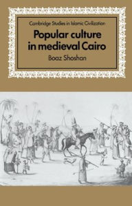 Title: Popular Culture in Medieval Cairo, Author: Boaz Shoshan