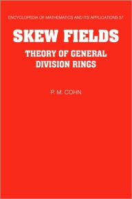 Title: Skew Fields: Theory of General Division Rings, Author: P. M. Cohn FRS