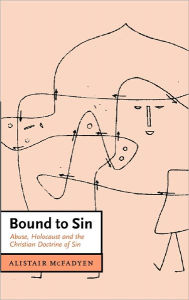 Title: Bound to Sin: Abuse, Holocaust and the Christian Doctrine of Sin, Author: Alistair McFadyen