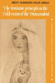 Title: The Feminine Principle in the Sikh Vision of the Transcendent, Author: Nikky-Guninder Kaur Singh