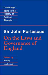 Title: Sir John Fortescue: On the Laws and Governance of England, Author: John Fortescue