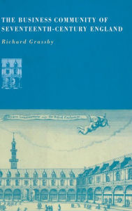 Title: The Business Community of Seventeenth-Century England, Author: Richard Grassby