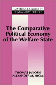 Title: The Comparative Political Economy of the Welfare State, Author: Thomas Janoski