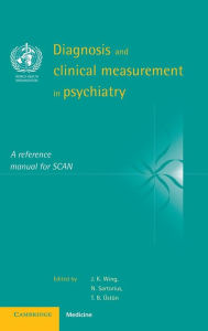 Title: Diagnosis and Clinical Measurement in Psychiatry: A Reference Manual for SCAN / Edition 1, Author: J. K. Wing