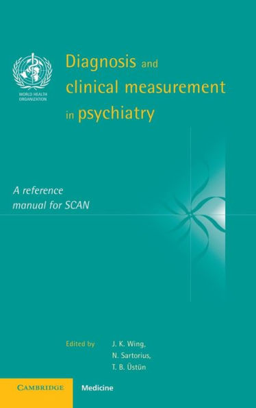 Diagnosis and Clinical Measurement in Psychiatry: A Reference Manual for SCAN / Edition 1