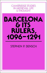 Title: Barcelona and its Rulers, 1096-1291, Author: Stephen P. Bensch