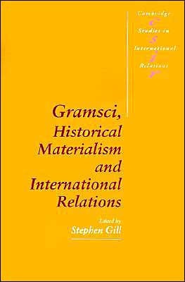 Gramsci, Historical Materialism and International Relations / Edition 1