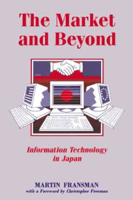 Title: The Market and Beyond: Cooperation and Competition in Information Technology, Author: Martin Fransman