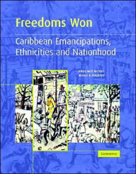 Title: Freedoms Won: Caribbean Emancipations, Ethnicities and Nationhood, Author: Hilary McD. Beckles