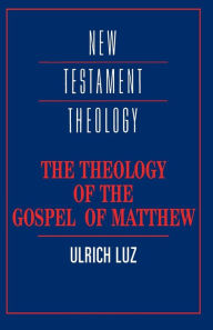 Title: The Theology of the Gospel of Matthew / Edition 1, Author: Ulrich Luz