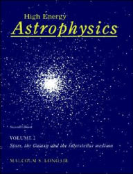 High Energy Astrophysics: Volume 2, Stars, the Galaxy and the Interstellar Medium / Edition 2