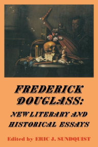 Title: Frederick Douglass: New Literary and Historical Essays, Author: Eric J. Sundquist