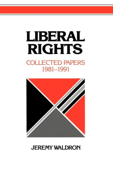 Liberal Rights: Collected Papers 1981-1991 / Edition 1