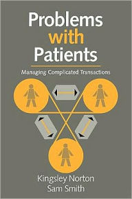 Title: Problems with Patients: Managing Complicated Transactions / Edition 1, Author: Kingsley Norton