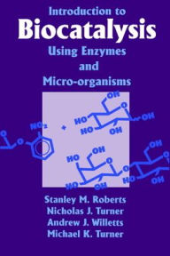 Title: Introduction to Biocatalysis Using Enzymes and Microorganisms, Author: S. M. Roberts