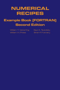 Title: Numerical Recipes in FORTRAN Example Book: The Art of Scientific Computing / Edition 2, Author: William H. Press