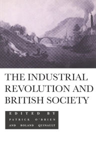 Title: The Industrial Revolution and British Society / Edition 1, Author: Patrick O'Brien