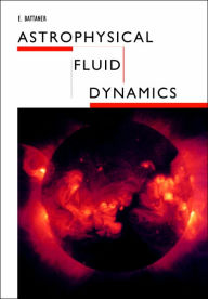 Title: Astrophysical Fluid Dynamics, Author: E. Battaner