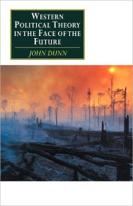 Title: Western Political Theory in the Face of the Future / Edition 2, Author: John Dunn
