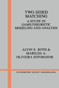 Title: Two-Sided Matching: A Study in Game-Theoretic Modeling and Analysis / Edition 1, Author: Alvin E. Roth