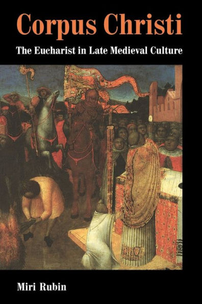 Corpus Christi: The Eucharist in Late Medieval Culture / Edition 1