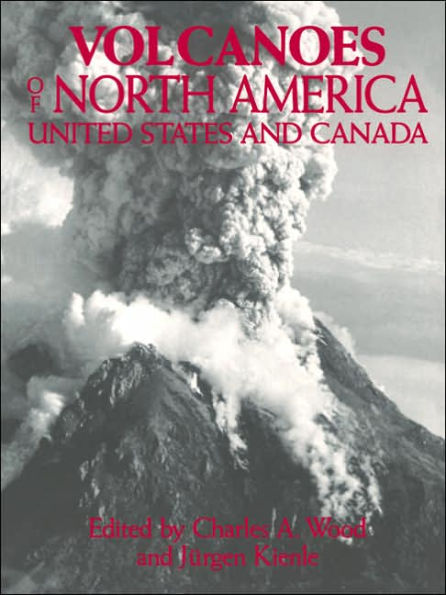 Volcanoes of North America: United States and Canada / Edition 1