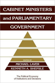 Title: Cabinet Ministers and Parliamentary Government, Author: Michael Laver