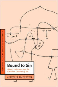 Title: Bound to Sin: Abuse, Holocaust and the Christian Doctrine of Sin / Edition 1, Author: Alistair McFadyen