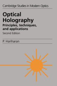 Title: Optical Holography: Principles, Techniques and Applications / Edition 2, Author: P. Hariharan
