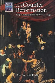 Title: The Counter Reformation: Religion and Society in Early Modern Europe, Author: Martin D. W. Jones