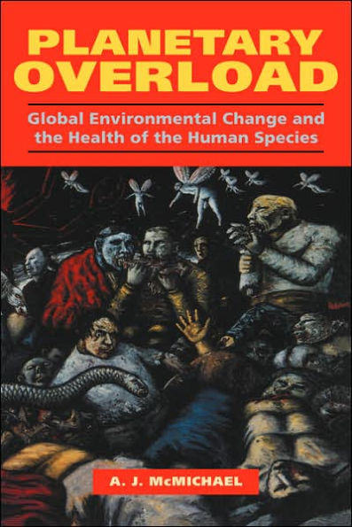 Planetary Overload: Global Environmental Change and the Health of the Human Species