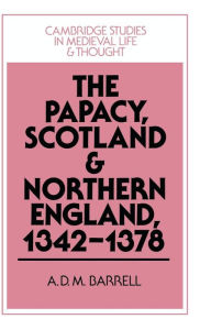 Title: The Papacy, Scotland and Northern England, 1342-1378, Author: A. D. M. Barrell