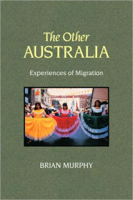 Title: The Other Australia: Experiences of Migration, Author: Brian Murphy
