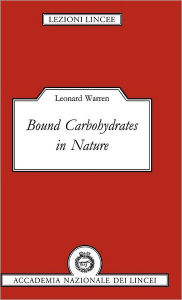 Title: Bound Carbohydrates in Nature, Author: Leonard Warren