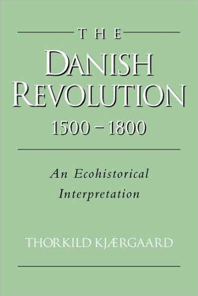 The Danish Revolution, 1500-1800: An Ecohistorical Interpretation