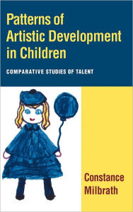 Title: Patterns of Artistic Development in Children: Comparative Studies of Talent, Author: Constance Milbrath PhD