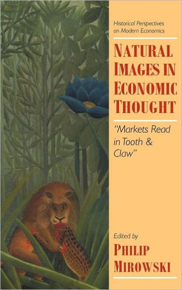 Natural Images in Economic Thought: Markets Read in Tooth and Claw