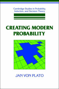 Title: Creating Modern Probability: Its Mathematics, Physics and Philosophy in Historical Perspective, Author: Jan von Plato