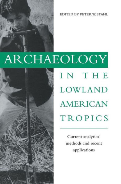 Archaeology in the Lowland American Tropics: Current Analytical Methods and Applications