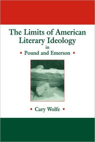 Title: The Limits of American Literary Ideology in Pound and Emerson, Author: Cary Wolfe