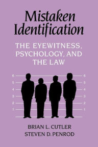 Title: Mistaken Identification: The Eyewitness, Psychology and the Law, Author: Brian L. Cutler