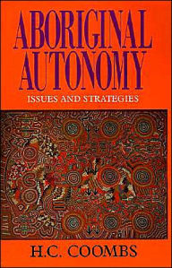 Title: Aboriginal Autonomy: Issues and Strategies, Author: Herbert Cole Coombs