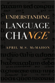 Title: Understanding Language Change / Edition 1, Author: April M. S. McMahon