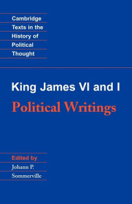 Title: King James VI and I: Political Writings / Edition 1, Author: King James VI and I