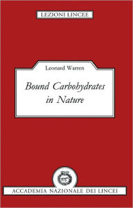 Title: Bound Carbohydrates in Nature, Author: Leonard Warren