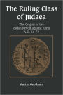 The Ruling Class of Judaea: The Origins of the Jewish Revolt against Rome, A.D. 66-70